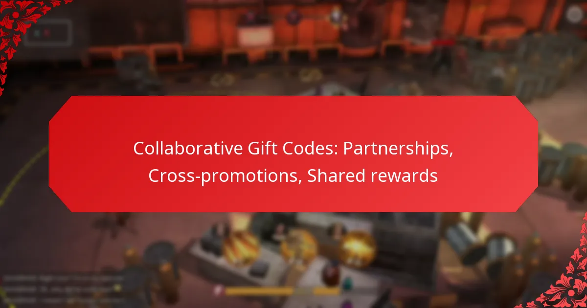 Collaborative Gift Codes: Partnerships, Cross-promotions, Shared rewards