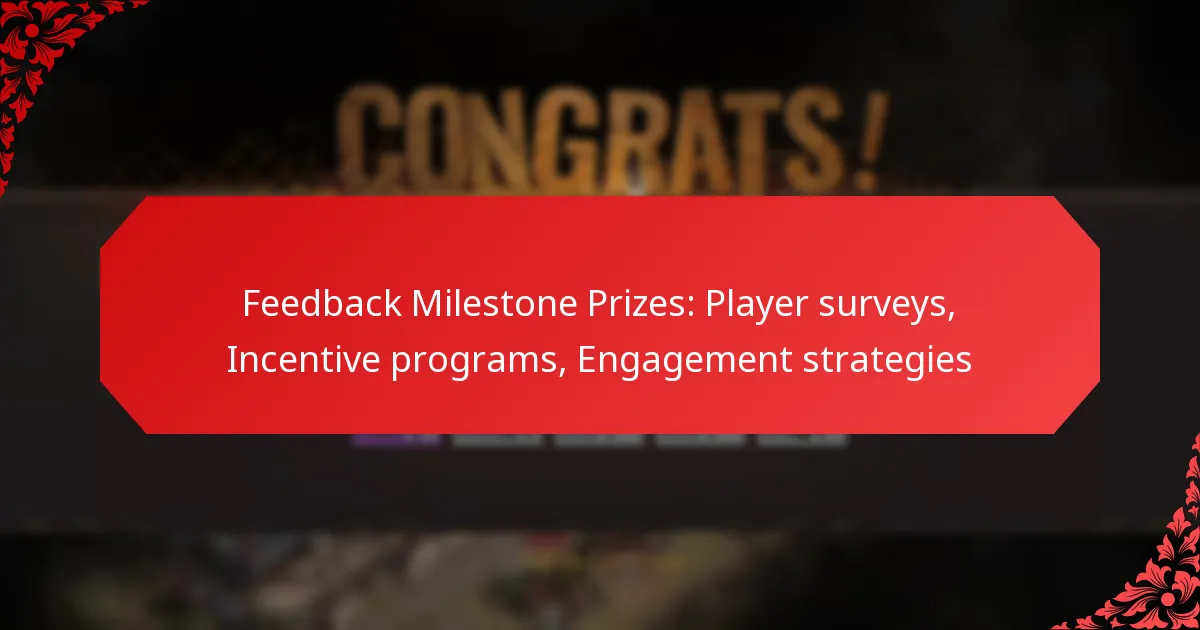 Feedback Milestone Prizes: Player surveys, Incentive programs, Engagement strategies