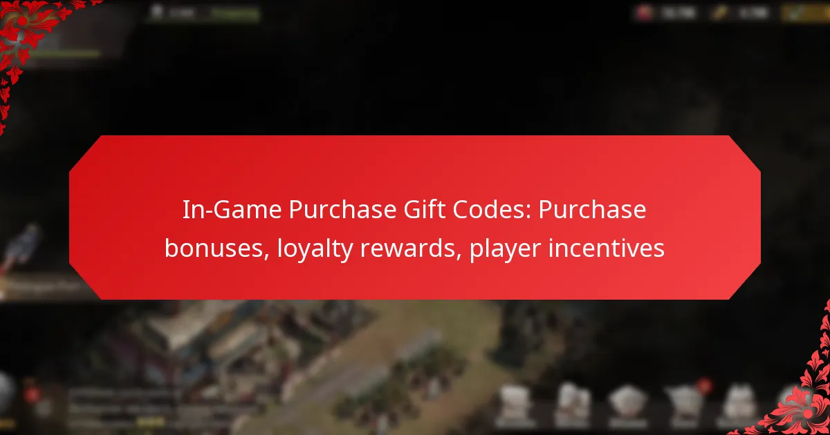In-Game Purchase Gift Codes: Purchase bonuses, loyalty rewards, player incentives