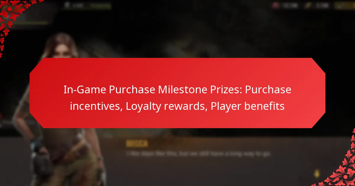 In-Game Purchase Milestone Prizes: Purchase incentives, Loyalty rewards, Player benefits