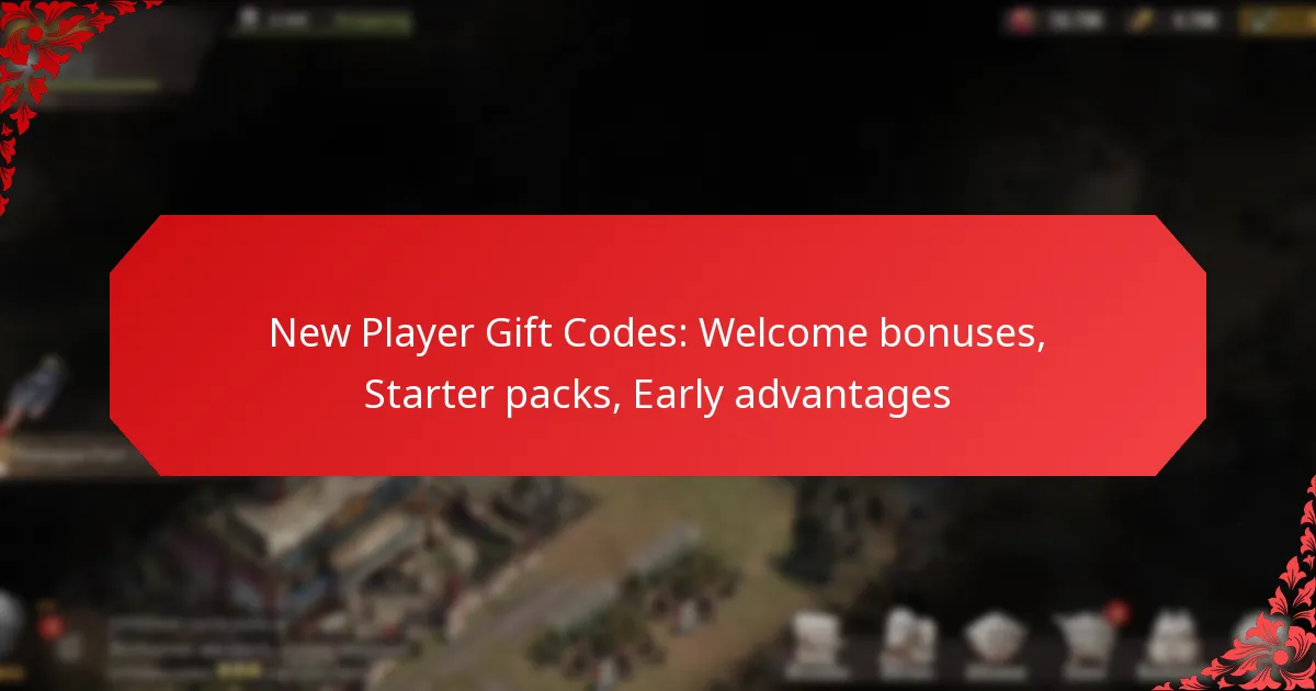 New Player Gift Codes: Welcome bonuses, Starter packs, Early advantages