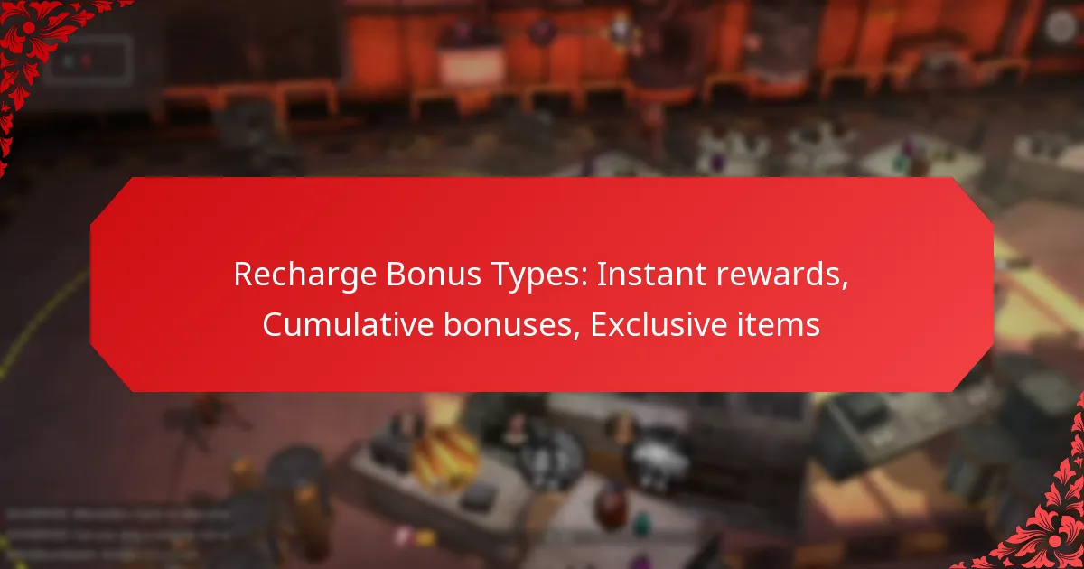 Recharge Bonus Types: Instant rewards, Cumulative bonuses, Exclusive items