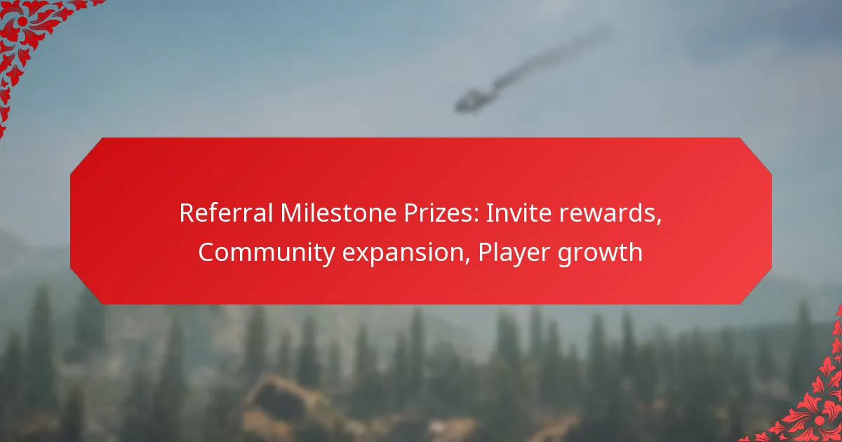 Referral Milestone Prizes: Invite rewards, Community expansion, Player growth