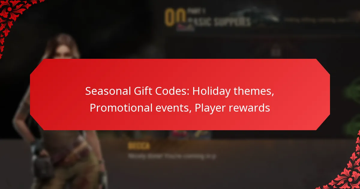 Seasonal Gift Codes: Holiday themes, Promotional events, Player rewards