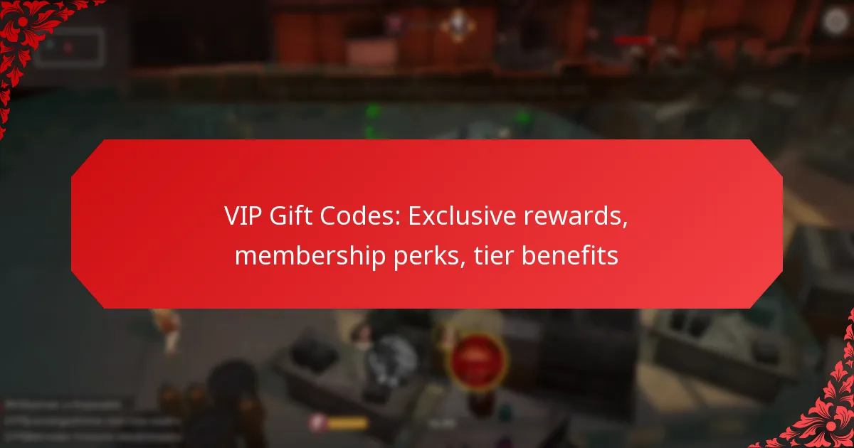 VIP Gift Codes: Exclusive rewards, membership perks, tier benefits