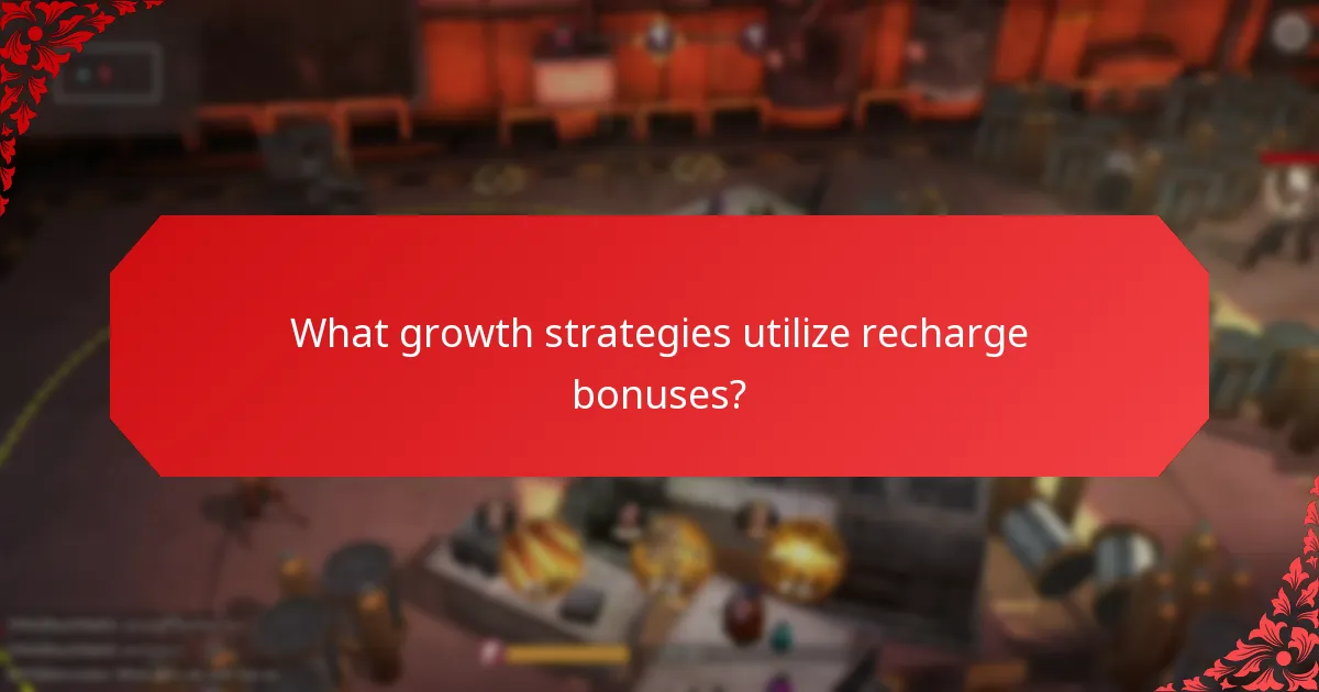 What growth strategies utilize recharge bonuses?